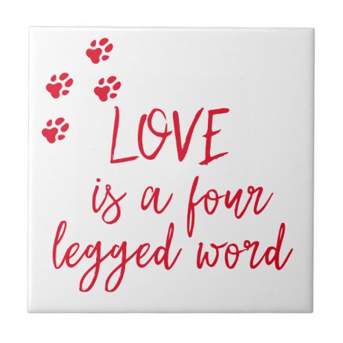 Love is a four legged word _ Cute Dog Quote Ceramic Tile