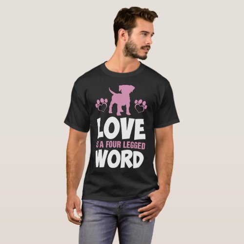 Love Is A Four Legged Word Dog Tshirt