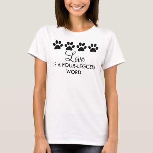 Love is a four_legged word Paw Prints T_Shirt