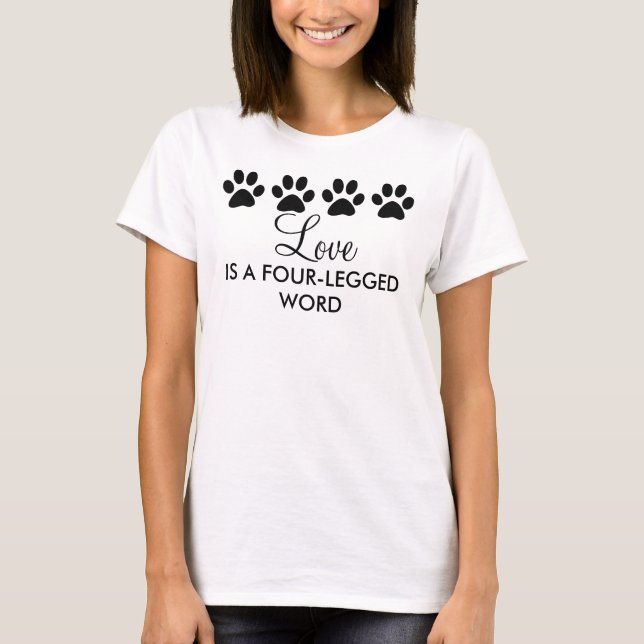 Love is a four-legged word Paw Prints T-Shirt (Front)
