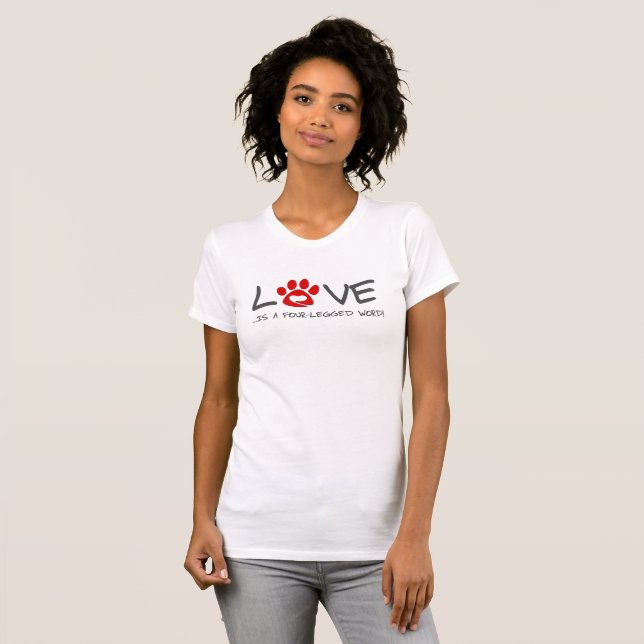 Love is a four legged word T-Shirt (Front Full)