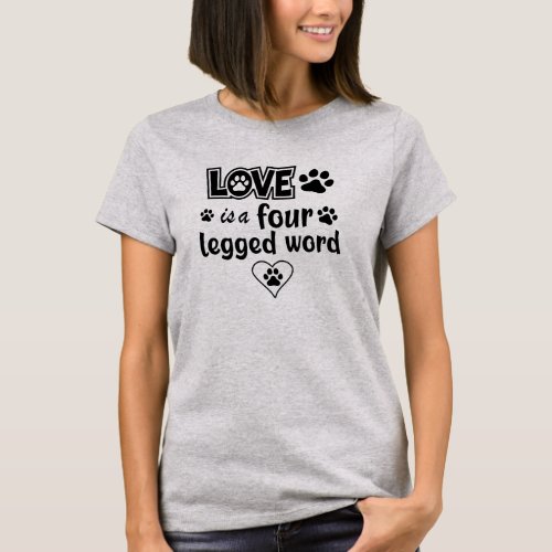 Love is a four legged word  T_Shirt