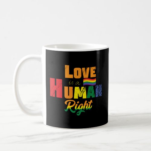 Love Is A Human Right  LGBTQ  Pride  Rainbow  Coffee Mug