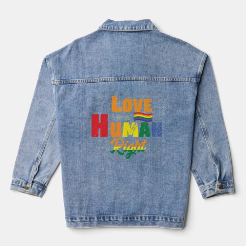 Love Is A Human Right  LGBTQ  Pride  Rainbow  Denim Jacket