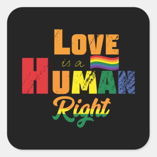 Love Is A Human Right  LGBTQ  Pride  Rainbow Square Sticker