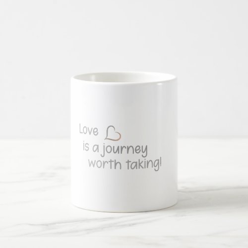 Love is a journey worth taking  coffee mug