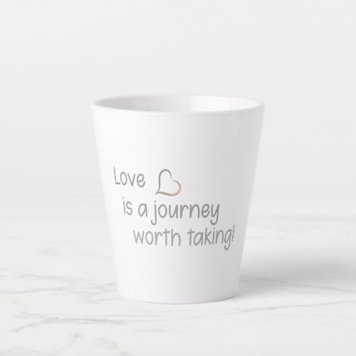 Love is a journey worth taking  latte mug