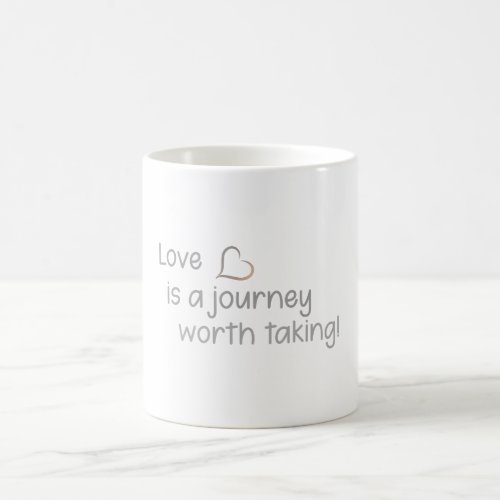 Love is a journey worth taking  magic mug