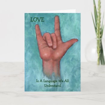Love Is A Language We All Understand Sign Language Card by joyart at Zazzle