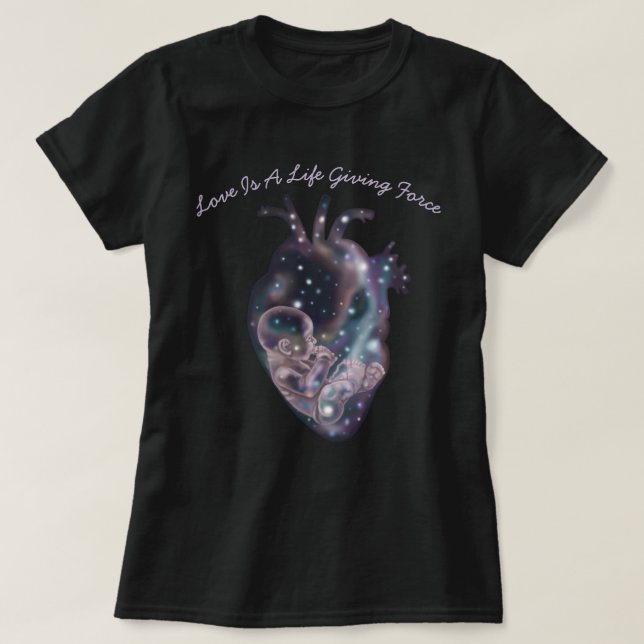 Love Is A Life Giving Force T-Shirt (Design Front)