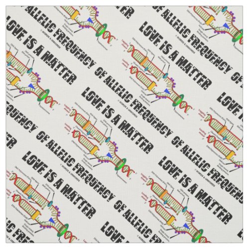Love Is A Matter Of Allelic Frequency DNA Genetics Fabric