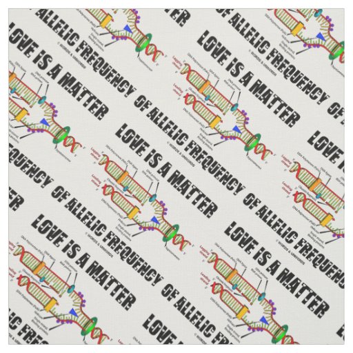 Love Is A Matter Of Allelic Frequency DNA Genetics Fabric