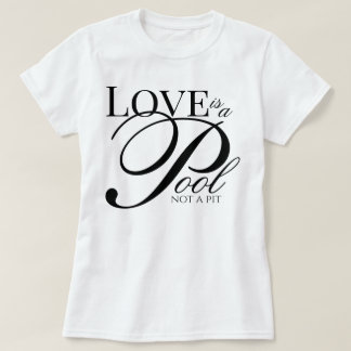 "Love Is a Pool Not a Pit" devotional script T-Shirt