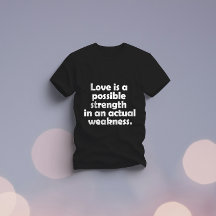 Love is a possible strength in an actual weakness