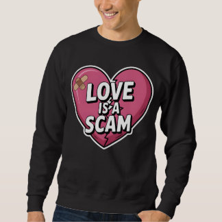 Love Is a Scam Anti Valentine Heart Sweatshirt