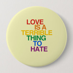 LOVE IS A TERRIBLE THING TO HATE BUTTON