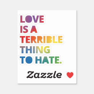 Love is a Terrible Thing to Hate - Love Wins  Sticker