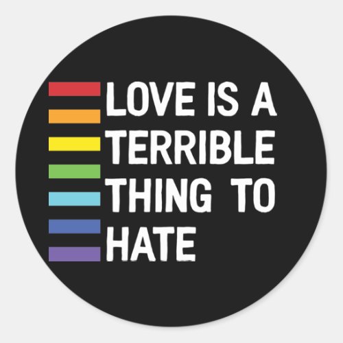 Love Is A Terrible Thing To Hate Rainbow Classic Round Sticker