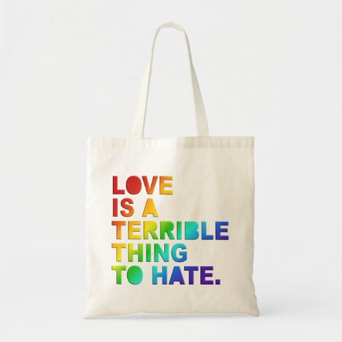 Love Is A Terrible Thing To Hate Typography Tote Bag