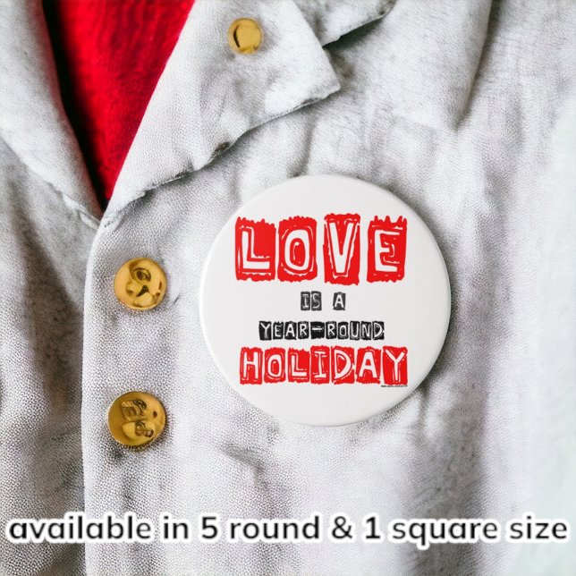 Love Is A Year-Round Holiday Typography Pinback Button (A fun pull back pin for an engagement, newlywed, new child.)