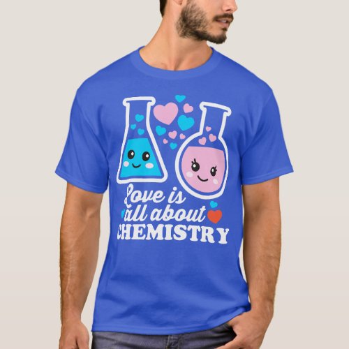 Love Is All About Chemistry T_Shirt