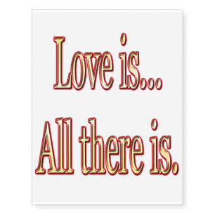 Love is all there is temporary tattoos