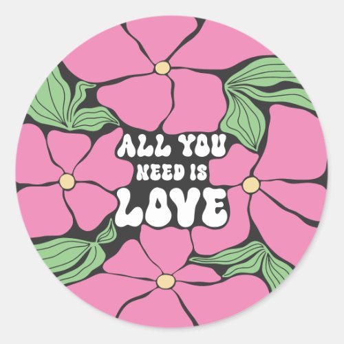 Love Is All We Need   Classic Round Sticker