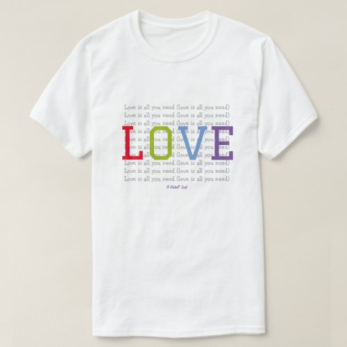 LOVE is all you need _ A MisterP Shirt