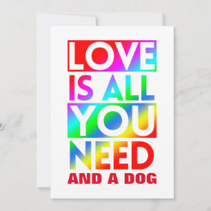 LOVE IS ALL YOU NEED AND A DOG  INVITATION
