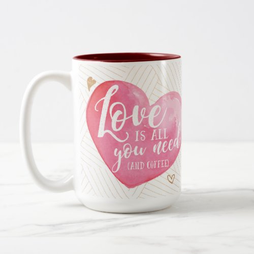 Love is All You Need And Coffee Mug