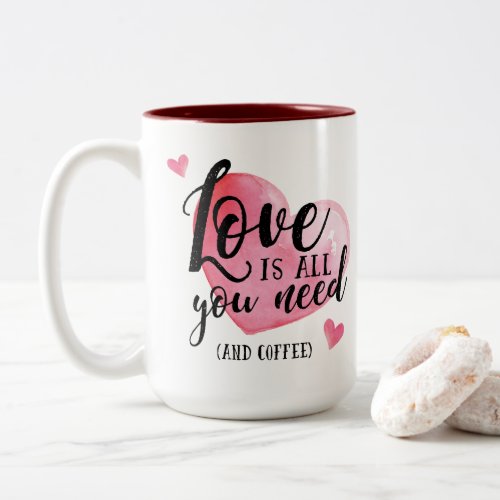 Love is All You Need And Coffee Mug