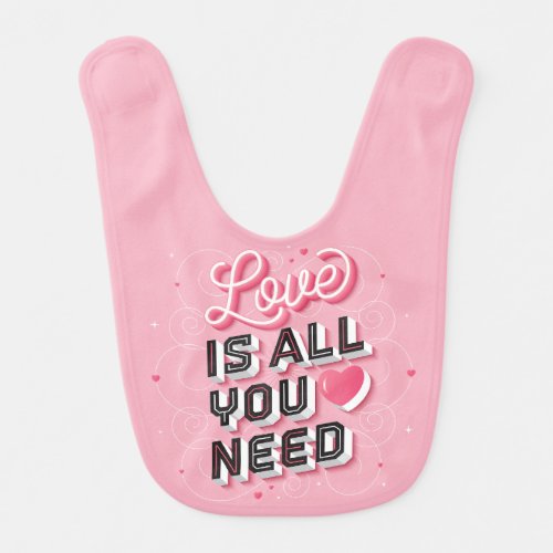 Love Is All You Need Baby Bib