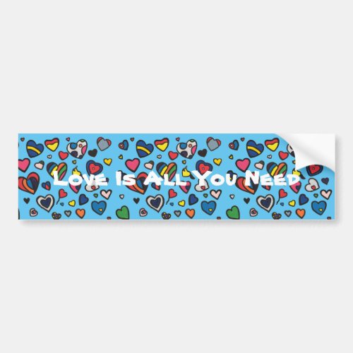 Love is All You Need _ Bumper Sticker