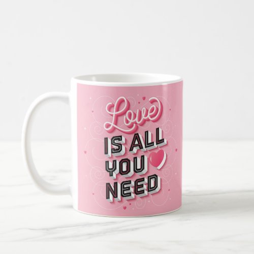 Love Is All You Need Coffee Mug