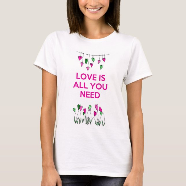 Love is all You Need.jpg T-Shirt (Front)