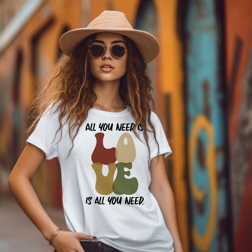 Love is all you need T_Shirt