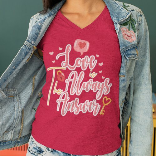 Love Is Always The Answer T_Shirt