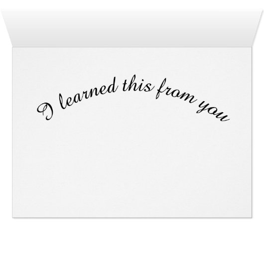 Love is an Action Verb. I learned this from you. (Inside Horizontal (Bottom))