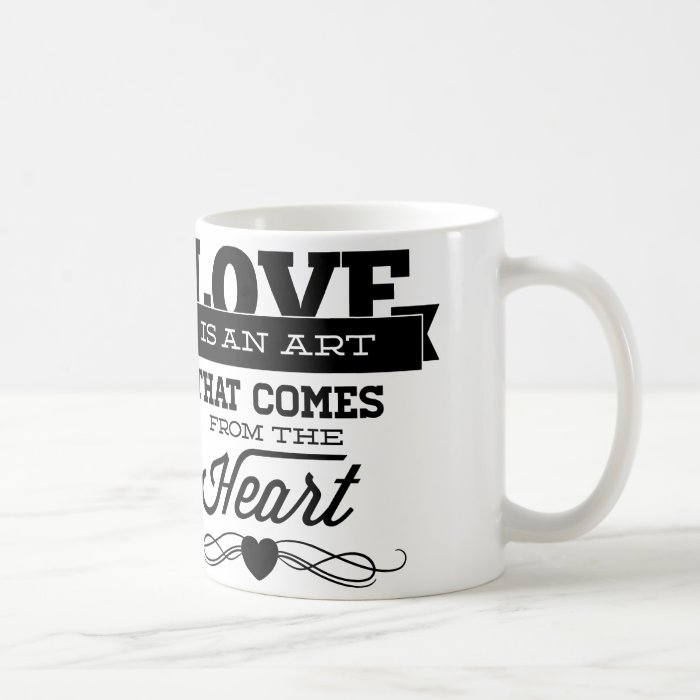 Love Is An Art That Comes The Heart Mugs