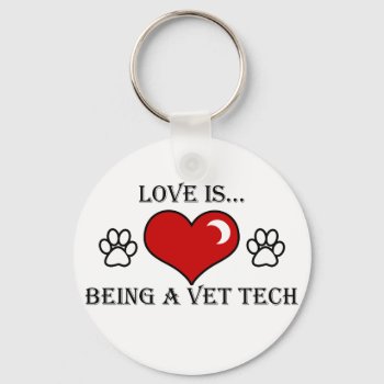 Love Is Being A Vet Tech Keychain by Vettechstuff at Zazzle