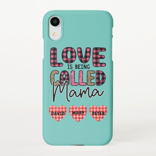Love is Being Called Mama Customizable Mom Gift iPhone XR Case