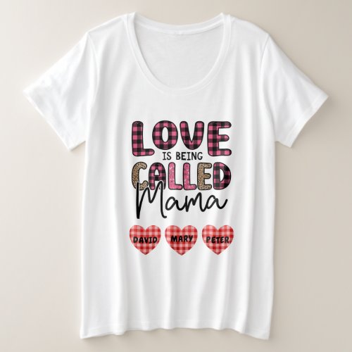 Love is Being Called Mama Customizable Mom Gift Plus Size T_Shirt