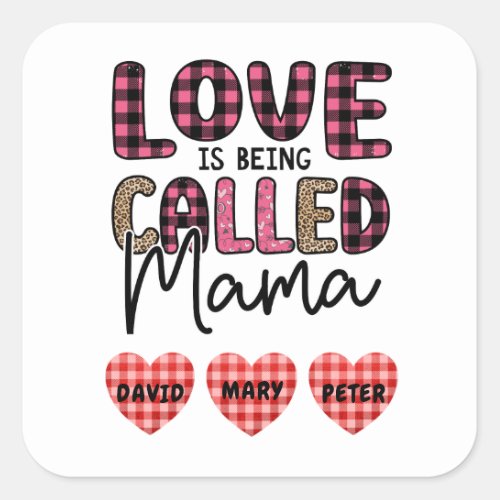 Love is Being Called Mama Customizable Mom Gift Square Sticker