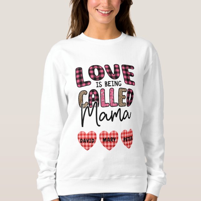 Love is Being Called Mama, Customizable Mom Gift Sweatshirt (Front)