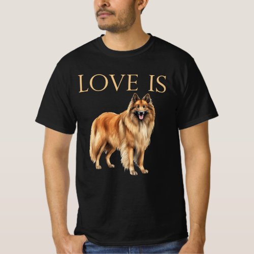 Love is Belgian Tervuren T_Shirt