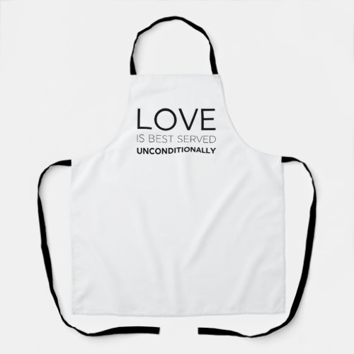 Love Is Best Served Unconditionally  Apron