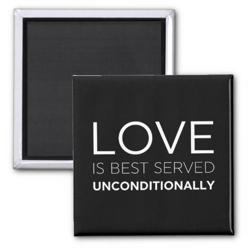 Love Is Best Served Unconditionally  Magnet