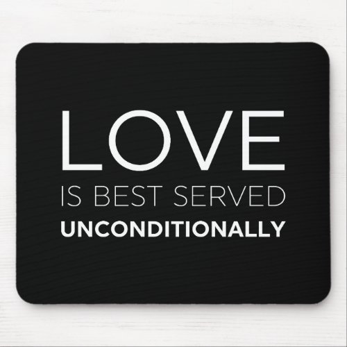 Love Is Best Served Unconditionally  Mouse Pad