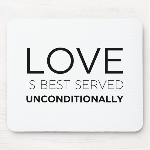 Love Is Best Served Unconditionally  Mouse Pad