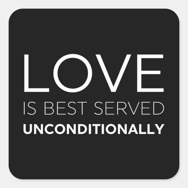 Love Is Best Served Unconditionally  Square Sticker (Front)